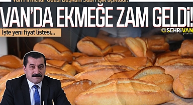 Van’da ekmek fiyatlarına yeni zam geldi! İşte yeni fiyatlar