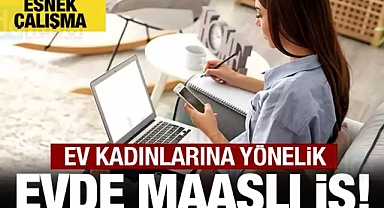 Ev kadınlarına evde maaşlı iş imkanı!
