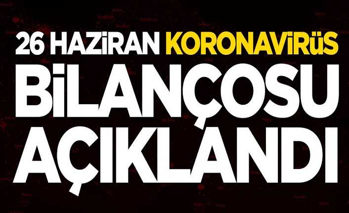 26 Haziran koronavirüs bilançosu açıklandı!