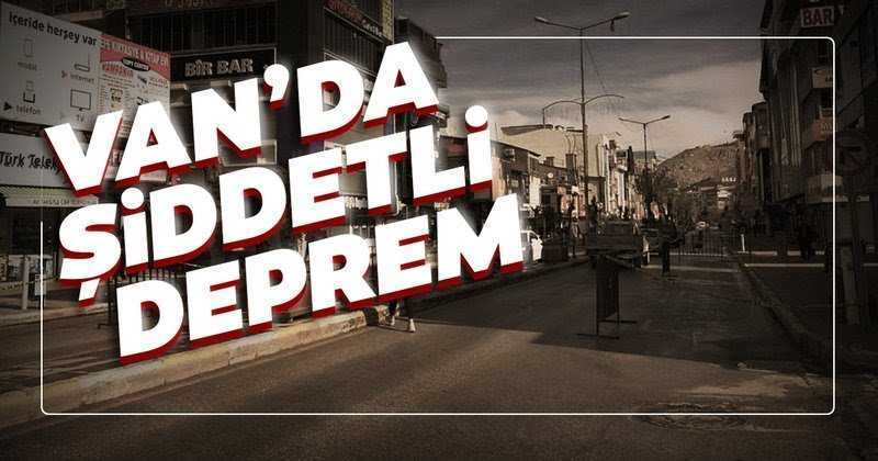 Van'da şiddetli deprem!