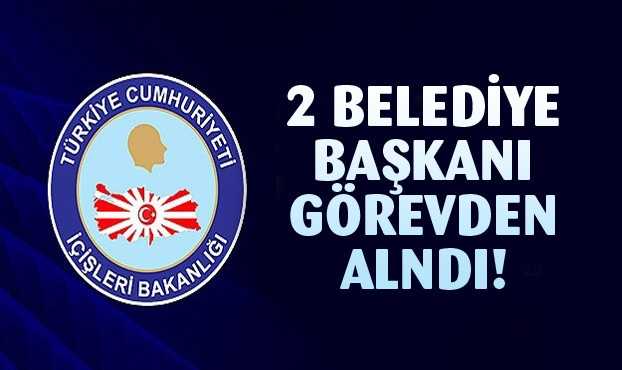 İki belediye başkanı görevden alındı
