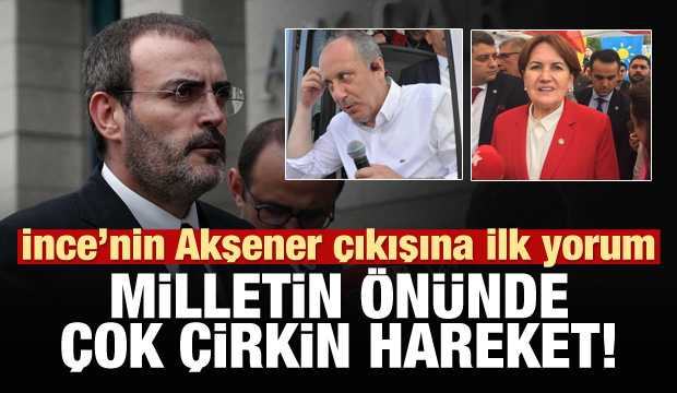 AK Parti'den İnce'nin Akşener çıkışına ilk yorum