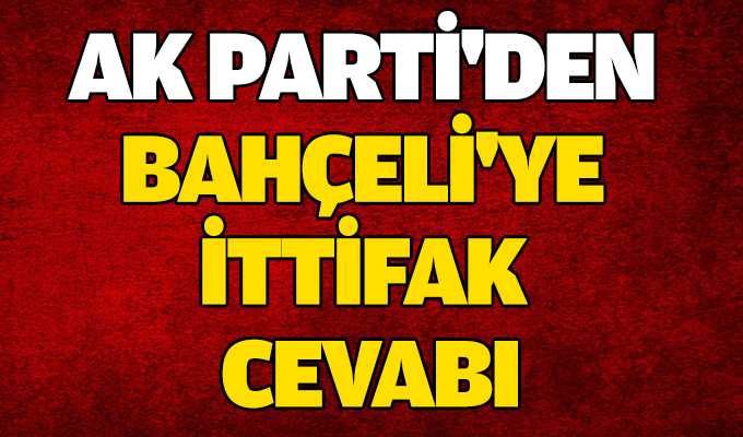 AK Parti'den Bahçeli'ye ittifak cevabı!