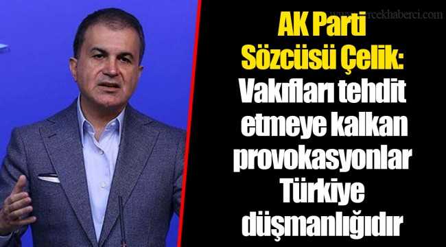 Çelik'ten Hrant Dink Vakfı'na yönelik tehditlerle ilgili açıklama