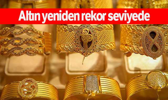 Altın yeniden rekor seviyede
