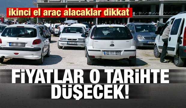 İkinci el otomobil alacaklar dikkat! Fiyatlar o tarihte düşecek