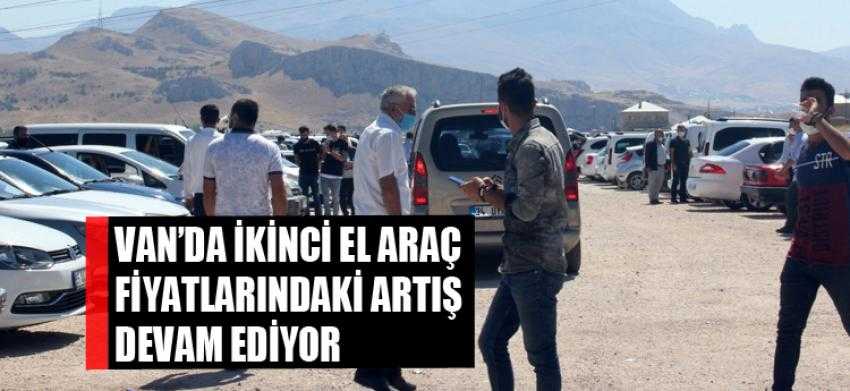 Van’da ikinci el araç fiyatlarındaki artış devam ediyor