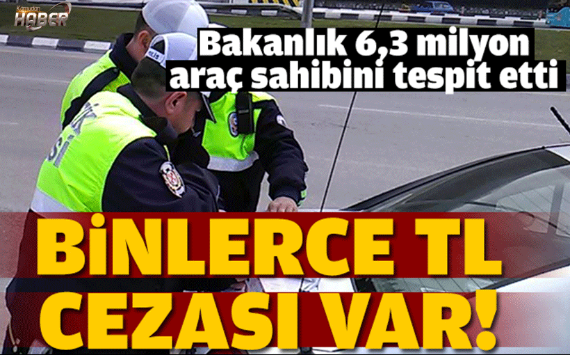 6.3 milyon araç her an ceza yiyebilir
