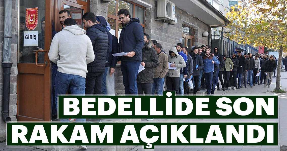 Bedelli askerlikte son rakam açıklandı!