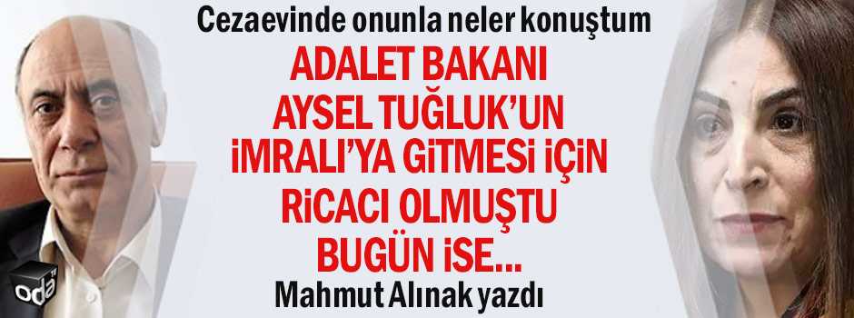 Adalet Bakanı Aysel Tuğluk’un İmralı’ya gitmesi için ricacı olmuştu bugün ise...