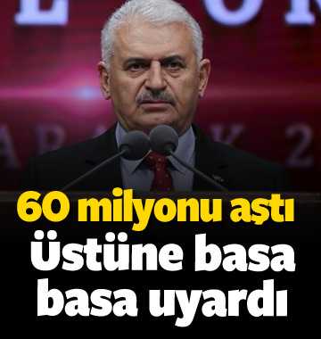 Başbakan üstüne basa basa uyardı: 60 milyonu aştı!