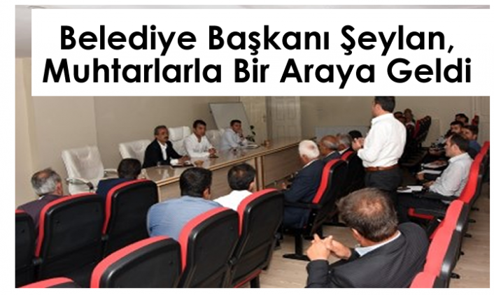 Başkan Şeylan, Muhtarlarla Bir Araya Geldi