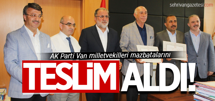Ak Parti Van milletvekilleri mazbatalarını aldı