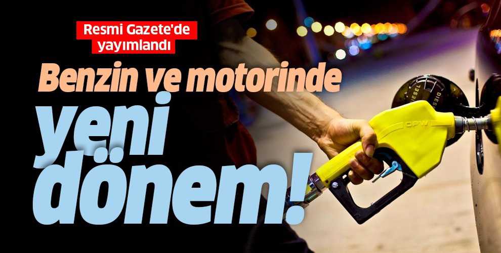 Resmi Gazete'de yayımlandı! Benzin ve motorinde yeni dönem