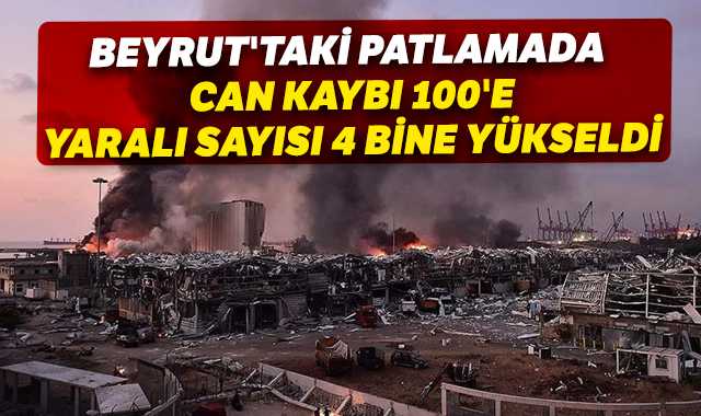 Beyrut'taki patlamada can kaybı 100'e, yaralı sayısı 4 bine yükseldi