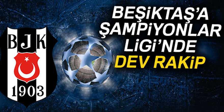 BEŞİKTAŞ'IN RAKİBİ KİM OLDU?