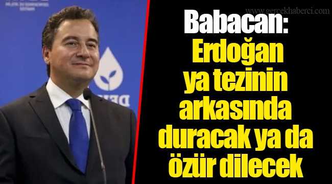 Erdoğan ya tezinin arkasında duracak ya da özür dilecek