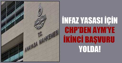 CHP’den AYM’ye ikinci ‘infaz’ başvurusu