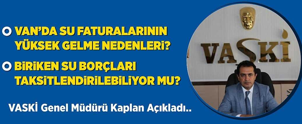 VASKİ Genel Müdürü Kaplan, yüksek su faturalarının nedenini açıkladı