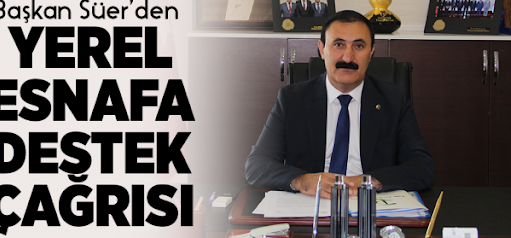 Başkan Süer'den yerel esnafa destek çağrısı