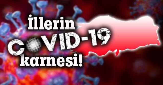 İllerin koronavirüs karnesi çıkarıldı!