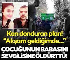 Çocuğunun babasını sevgilisine öldürttü!