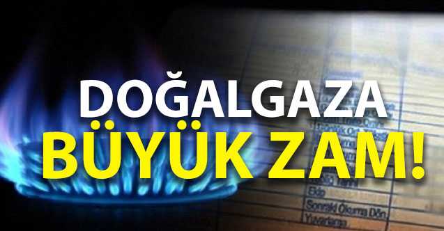 Doğalgaza zam geldi!