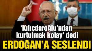 Kılıçdaroğlu: Kılıçdaroğlu'ndan kurtulmak kolay...