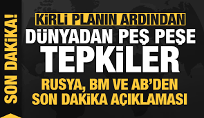 Skandal planın ardından dünyadan peş peşe tepkiler!