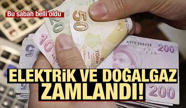Elektrik ve doğalgaz zamlandı