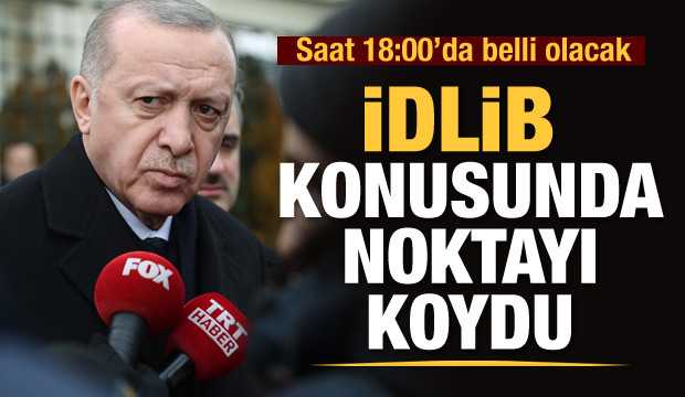 Erdoğan İdlib konusunda noktayı koydu!