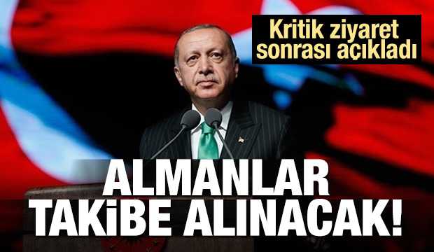 Erdoğan açıkladı! Almanlar takibe alınacak