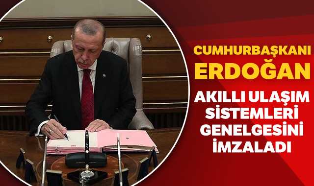 Cumhurbaşkanı Erdoğan'dan akıllı ulaşım sistemleri genelgesi