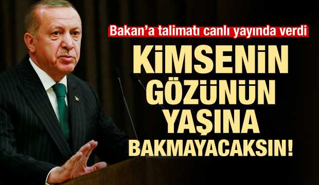 Erdoğan'dan Bakan'a talimat: Gözyaşlarına bakma