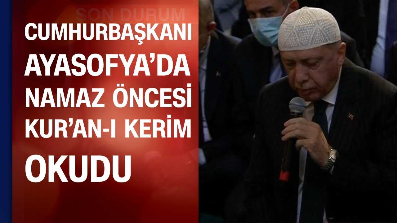 Erdoğan Ayasofya'da Kuran okudu