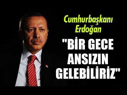 Erdoğan: Bir gece ansızın gelebiliriz
