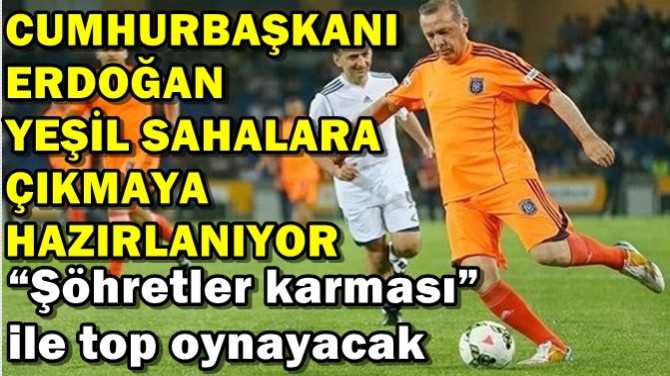 Erdoğan Diyarbakır'da 'Şöhretler karması' ile top oynayacak