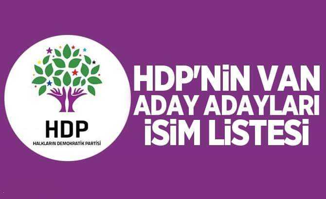 VAN'DA HDP'YE BAŞVURU YAPAN ADAYLAR BELLİ OLDU!