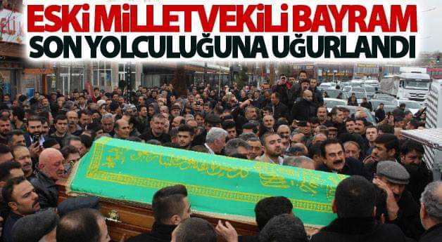 Eski milletvekili Bayram son yolculuğuna uğurlandı
