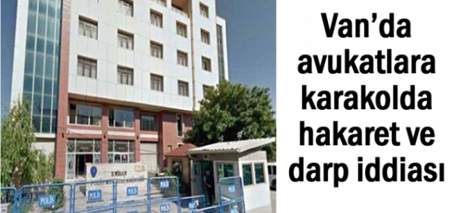 Avukatlara Karakolda Darp ve Hakaret İddiası
