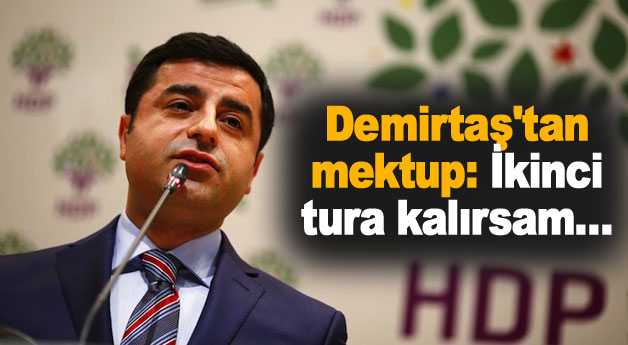 Demirtaş'tan mektup: İkinci tura kalırsam...