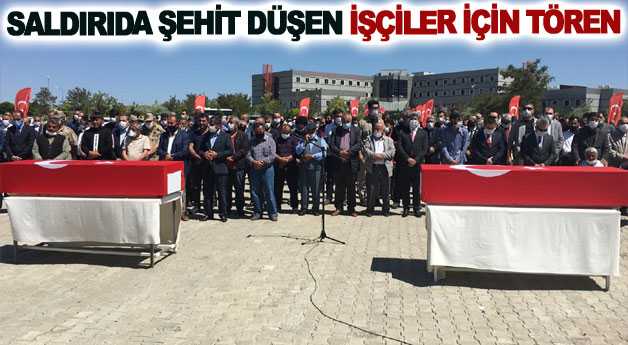 Saldırıda şehit düşen işçiler için tören
