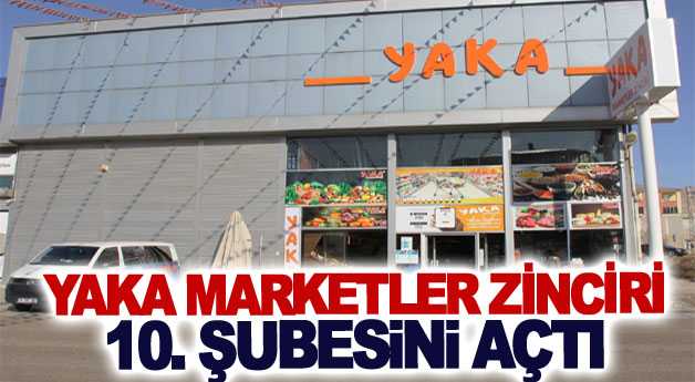 YAKA MARKETLER ZİNCİRİ 10. ŞUBESİNİ AÇTI