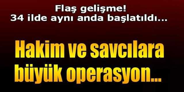 Hakim ve savcılara yönelik operasyon