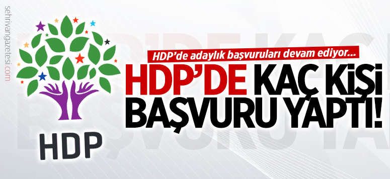 VAN DA HDP'YE ŞU ANA KADAR KAÇ BAŞVURU YAPILDI...