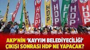 AKP'nin kayyım belediyeciliği karşısında HDP ne yapacak?