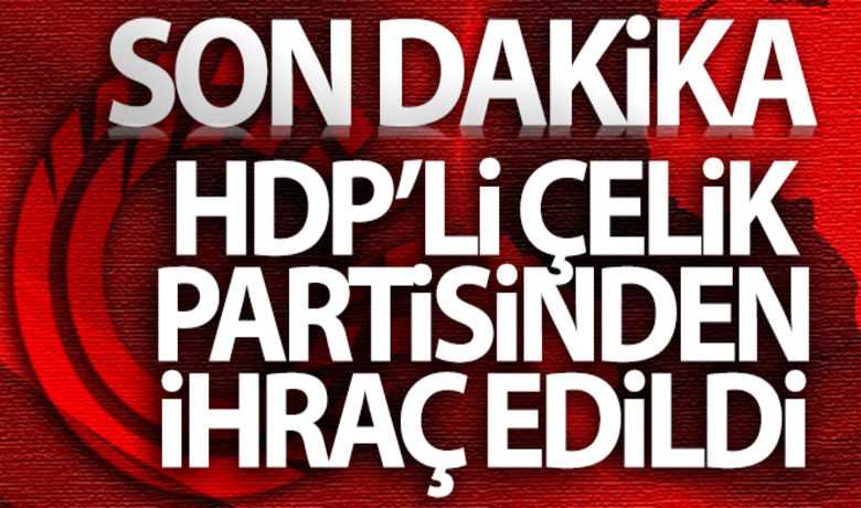 Tuma Çelik ihraç edildi