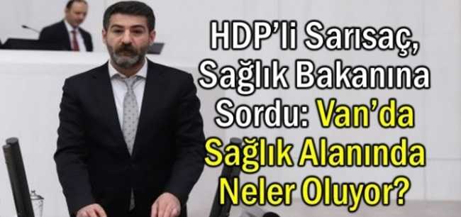 HDP’li Sarısaç, Meclise Taşıdı: Van’da Sağlık Alanında Neler Oluyor?