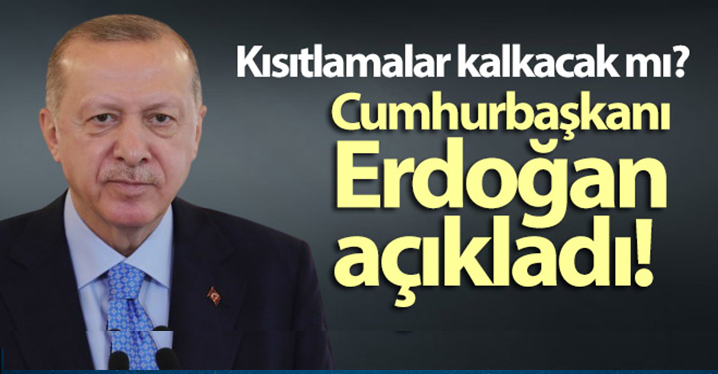 Kısıtlamalar kaldırılacak mı? Erdoğan Cevapladı