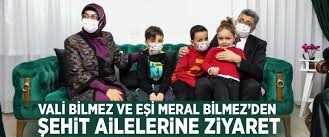 Vali Bilmez ve eşi Meral Bilmez Şehit Aileleri'ni ziyaret etti.